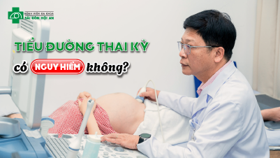 TIỂU ĐƯỜNG THAI KỲ CÓ NGUY HIỂM KHÔNG?